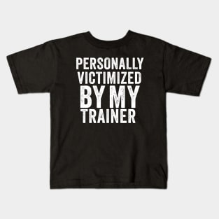 Personally victimized by my trainer Funny Kids T-Shirt